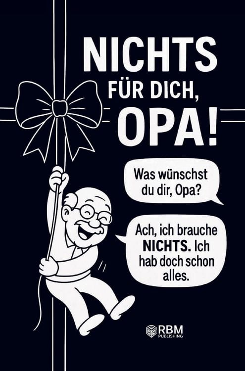 Produktbild: NICHTS f&uuml;r dich, Opa! Weil du dir NICHTS w&uuml;nschst bekommst du NICHTS! Das perfek