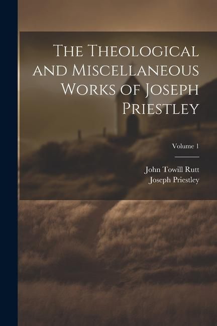 Produktbild: The Theological and Miscellaneous Works of Joseph Priestley; Volume 1
