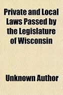 Produktbild: Private and Local Laws Passed by the Legislature of Wisconsin (Volume 1)