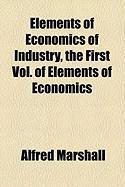 Produktbild: Elements of Economics of Industry, the First Vol. of Elements of Economics