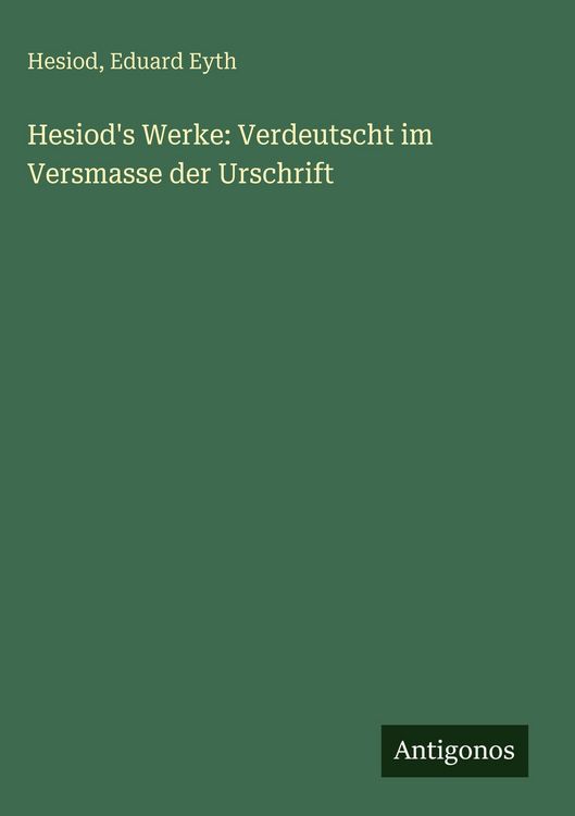 Produktbild: Hesiod's Werke: Verdeutscht im Versmasse der Urschrift