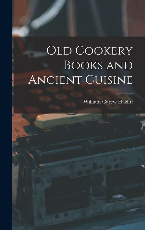 Produktbild: Old Cookery Books and Ancient Cuisine