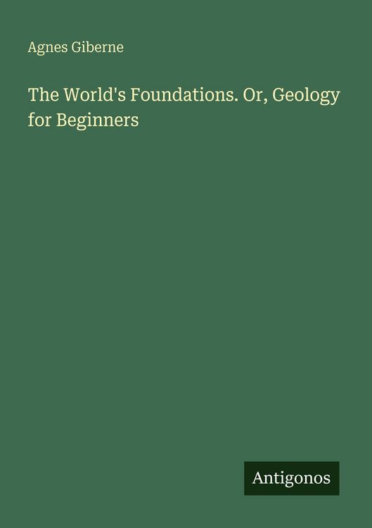 Produktbild: The World's Foundations. Or, Geology for Beginners