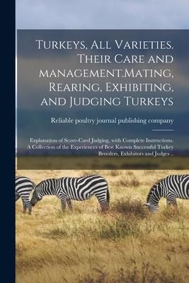 Produktbild: Turkeys, All Varieties. Their Care and Management.Mating, Rearing, Exhibiting, and Judging Turkeys; Explanation of Score-card Judging, With Complete I