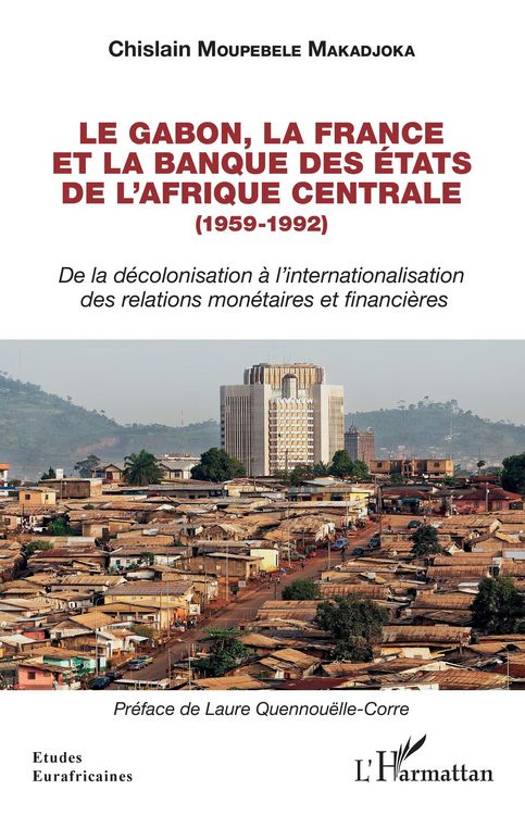 Produktbild: Le Gabon, la France et la Banque des des &Eacute;tats de l'Afrique centrale (1959-1992)