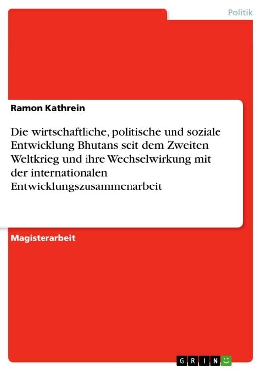 Produktbild: Die wirtschaftliche, politische und soziale Entwicklung Bhutans seit dem Zweiten Weltkrieg und ihre Wechselwirkung mit der internationalen Entwicklung
