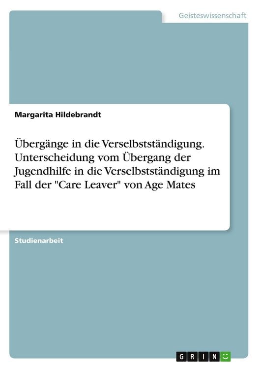 Produktbild: &Uuml;berg&auml;nge in die Verselbstst&auml;ndigung. Unterscheidung vom &Uuml;bergang der Jugendhilfe in die Verselbstst&auml;ndigung im Fall der "Care Leaver" von Age Mates