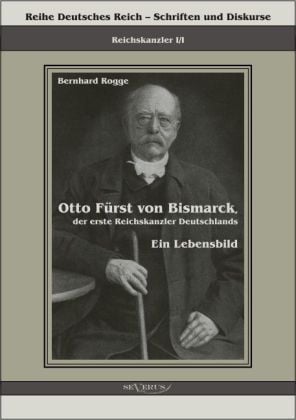 Produktbild: Rogge, B: Otto F&uuml;rst von Bismarck, der erste Reichskanzler D