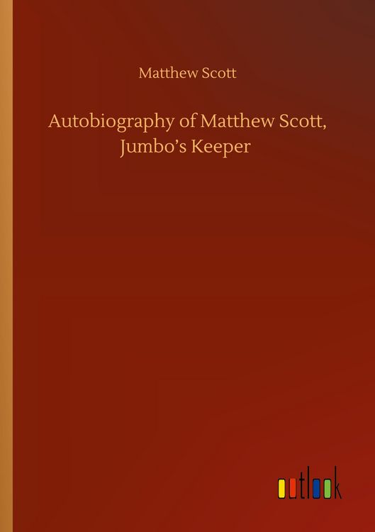 Produktbild: Autobiography of Matthew Scott, Jumbo's Keeper