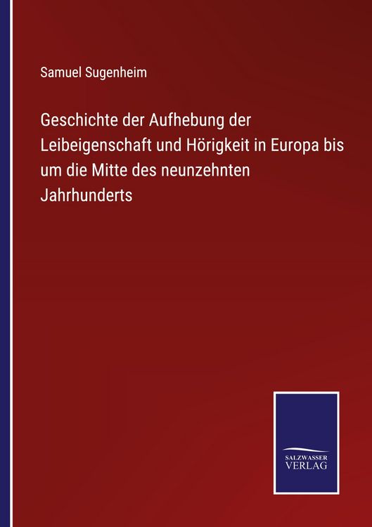 Produktbild: Geschichte der Aufhebung der Leibeigenschaft und H&ouml;rigkeit in Europa bis um die Mitte des neunzehnten Jahrhunderts
