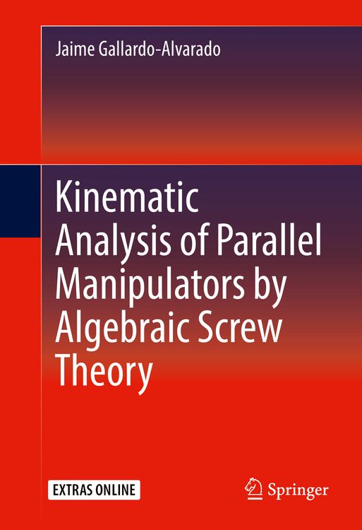 Produktbild: Kinematic Analysis of Parallel Manipulators by Algebraic Screw Theory