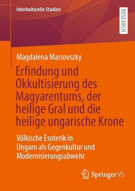 Produktbild: Erfindung und Okkultisierung des Magyarentums, der heilige Gral und die heilige ungarische Krone