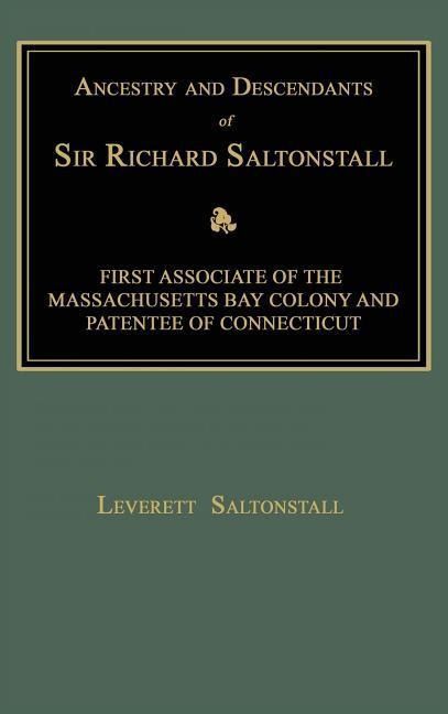 Produktbild: Ancestry and Descendants of Sir Richard Saltonstall: First Associate of the Massachusetts Bay Colony and Patentee of Connecticut
