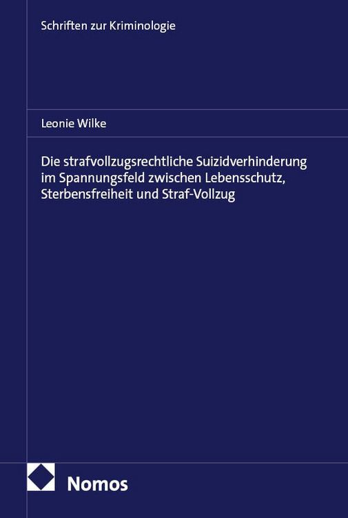 Produktbild: Die strafvollzugsrechtliche Suizidverhinderung im Spannungsfeld zwischen Lebensschutz, Sterbensfreiheit und Straf-Vollzug