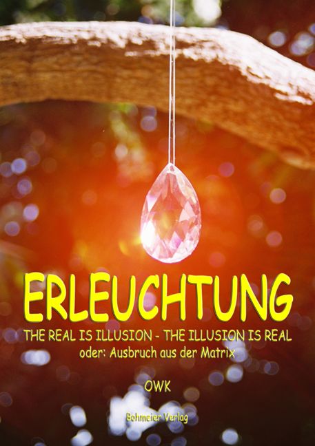 Produktbild: Erleuchtung. The real is illusion - The illusion is real