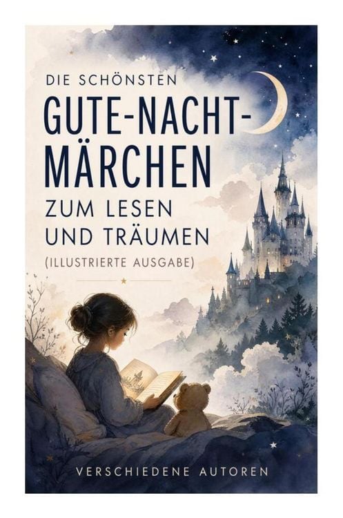 Produktbild: Die sch&ouml;nsten Gute-Nacht-M&auml;rchen zum Lesen und Tr&auml;umen (Illustrierte Ausgabe)