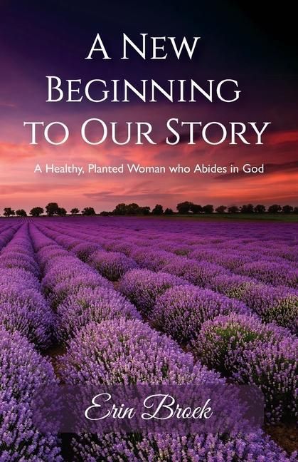 Produktbild: A New Beginning to Our Story, A Healthy, Planted Woman who Abides in God