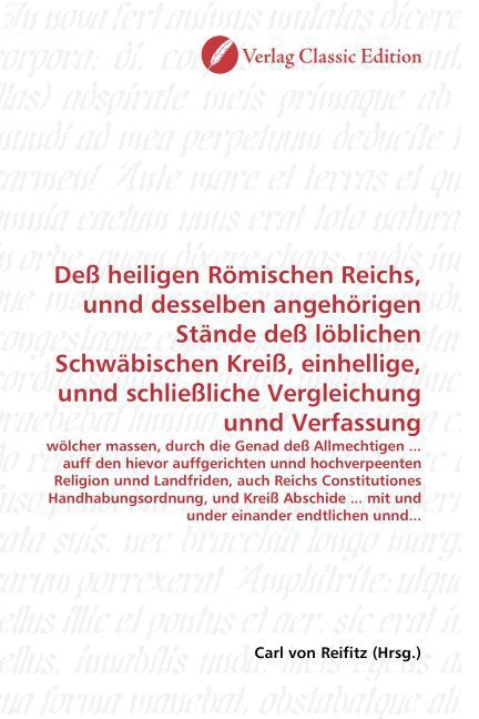 Produktbild: De&szlig; heiligen R&ouml;mischen Reichs, unnd desselben angeh&ouml;rigen St&auml;nde de&szlig; l&ouml;blichen Schw&auml;bischen Krei&szlig;, einhellige, unnd schlie&szlig;liche Vergleichung unnd Ver