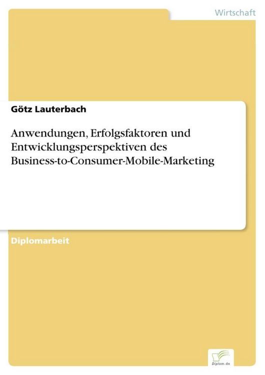 Produktbild: Anwendungen, Erfolgsfaktoren und Entwicklungsperspektiven des Business-to-Consumer-Mobile-Marketing