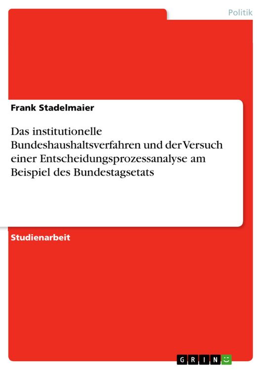 Produktbild: Das institutionelle Bundeshaushaltsverfahren und der Versuch einer Entscheidungsprozessanalyse am Beispiel des Bundestagsetats