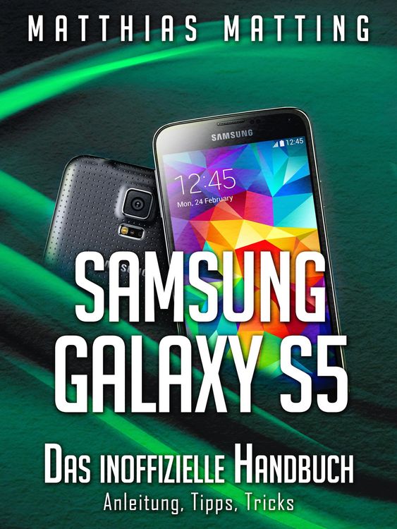 Produktbild: Samsung Galaxy S5 - das inoffizielle Handbuch. Anleitung, Tipps, Tricks