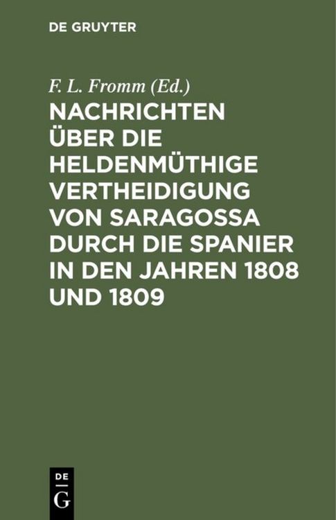 Produktbild: Nachrichten &uuml;ber die heldenm&uuml;thige Vertheidigung von Saragossa durch die Spanier in den Jahren 1808 und 1809