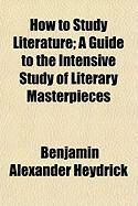 Produktbild: How to Study Literature; A Guide to the Intensive Study of Literary Masterpieces