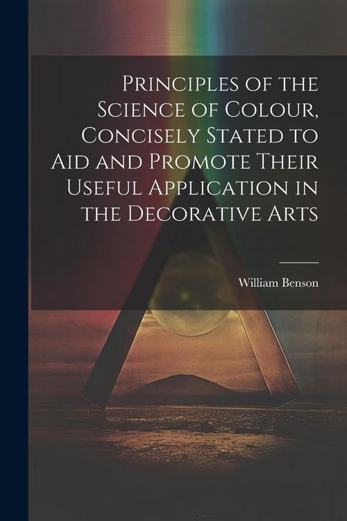 Produktbild: Principles of the Science of Colour, Concisely Stated to Aid and Promote Their Useful Application in the Decorative Arts