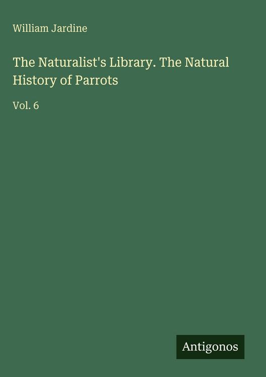 Produktbild: The Naturalist's Library. The Natural History of Parrots
