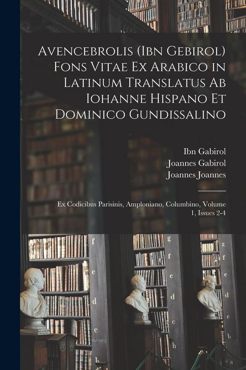 Produktbild: Avencebrolis (Ibn Gebirol) Fons Vitae Ex Arabico in Latinum Translatus Ab Iohanne Hispano Et Dominico Gundissalino: Ex Codicibus Parisinis, Amploniano