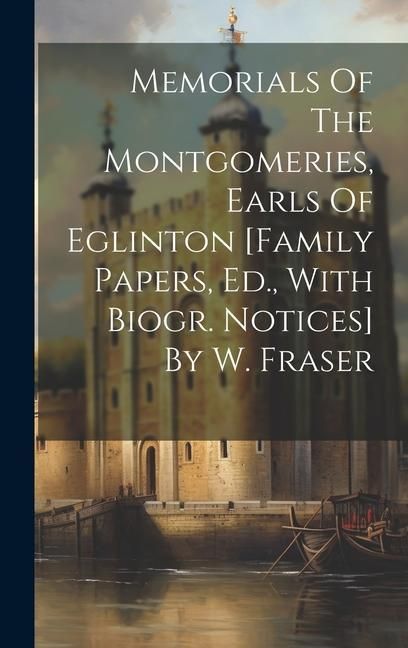 Produktbild: Memorials Of The Montgomeries, Earls Of Eglinton [family Papers, Ed., With Biogr. Notices] By W. Fraser