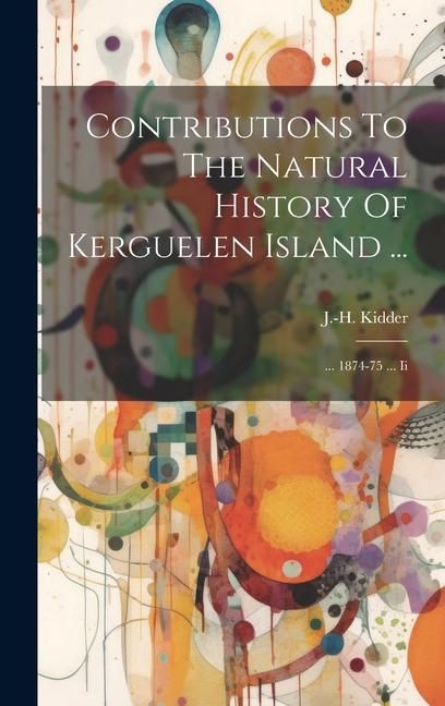 Produktbild: Contributions To The Natural History Of Kerguelen Island ...