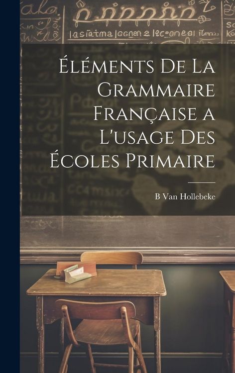 Produktbild: &Eacute;l&eacute;ments De La Grammaire Fran&ccedil;aise a L'usage Des &Eacute;coles Primaire
