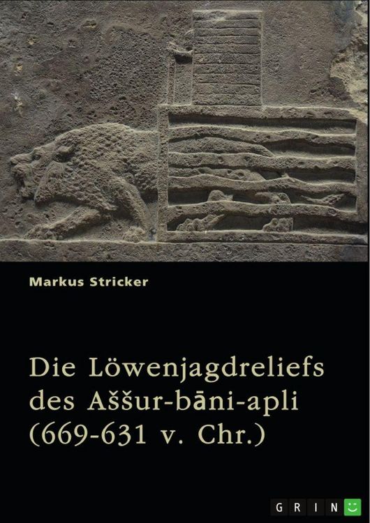 Produktbild: Die L&ouml;wenjagdreliefs des A&iquest;&iquest;ur-b&iquest;ni-apli (669-631 v. Chr.). Nordpalast in Ninive