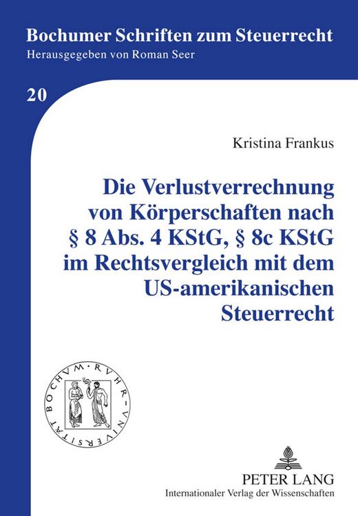 Produktbild: Die Verlustverrechnung von Koerperschaften nach &sect; 8 Abs. 4 KStG, &sect; 8c KStG im Rechtsvergleich mit dem US-amerikanischen Steuerrecht