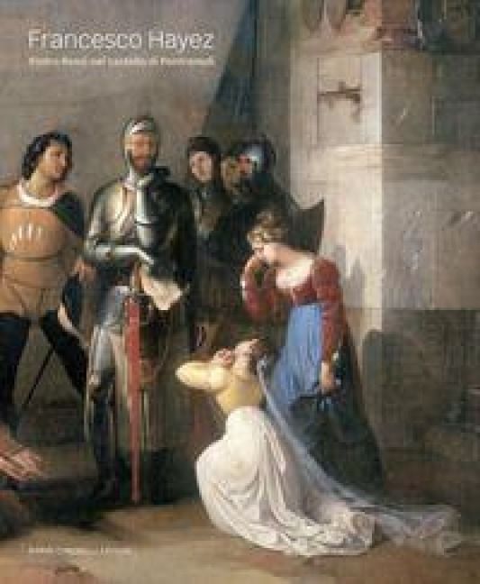 Produktbild: Francesco Hayez. Pietro Rossi nel castello di Pontremoli
