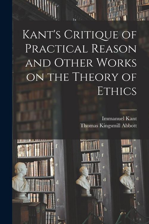 Produktbild: Kant's Critique of Practical Reason and Other Works on the Theory of Ethics