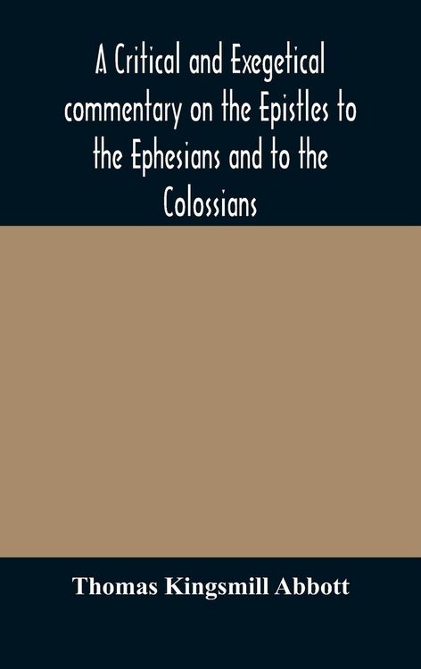 Produktbild: A Critical And Exegetical Commentary On The Epistles To The Ephesians And To The Colossians