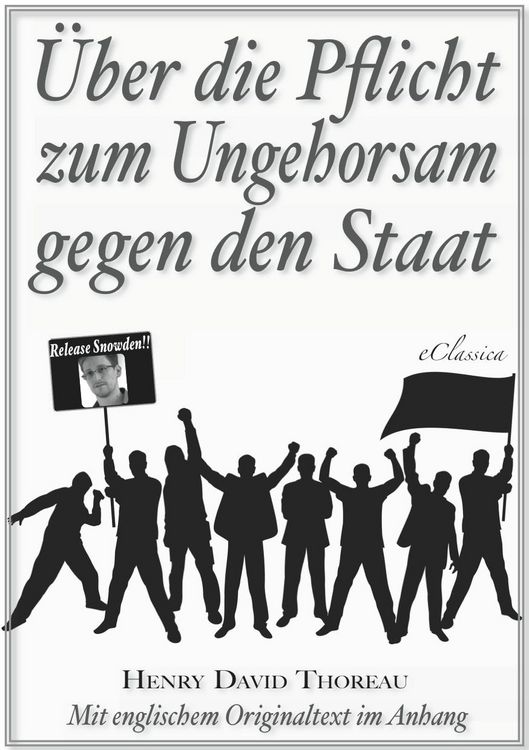 Produktbild: &Uuml;ber die Pflicht zum Ungehorsam gegen den Staat (Civil Disobedience) (Vollst&auml;ndige deutsche Ausgabe) (Snowden Edition)