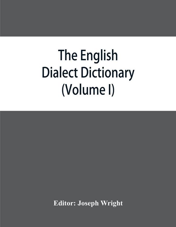 Produktbild: The English dialect dictionary, being the complete vocabulary of all dialect words still in use, or known to have been in use during the last two hund