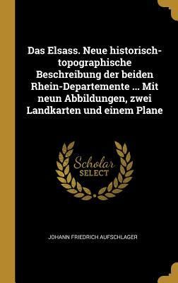 Produktbild: Das Elsass. Neue Historisch-Topographische Beschreibung Der Beiden Rhein-Departemente ... Mit Neun Abbildungen, Zwei Landkarten Und Einem Plane