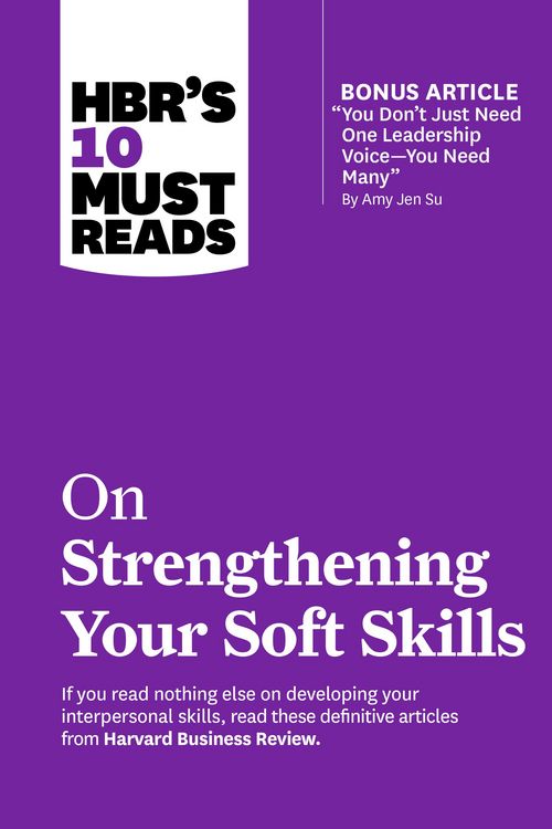 Produktbild: HBR's 10 Must Reads on Strengthening Your Soft Skills (with bonus article "You Don't Need Just One Leadership Voice--You Need Many" by Amy Jen Su)