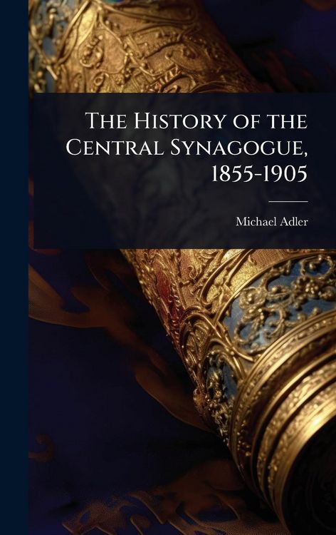 Produktbild: The History of the Central Synagogue, 1855-1905