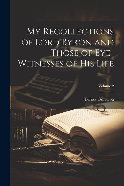 Produktbild: My Recollections of Lord Byron and Those of Eye-witnesses of his Life; Volume 2