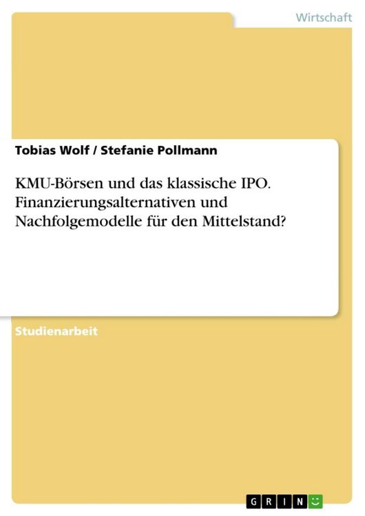 Produktbild: KMU-B&ouml;rsen und das klassische IPO - Finanzierungsalternativen und Nachfolgemodelle f&uuml;r den Mittelstand?