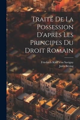 Produktbild: Trait&eacute; De La Possession D'apr&egrave;s Les Principes Du Droit Romain