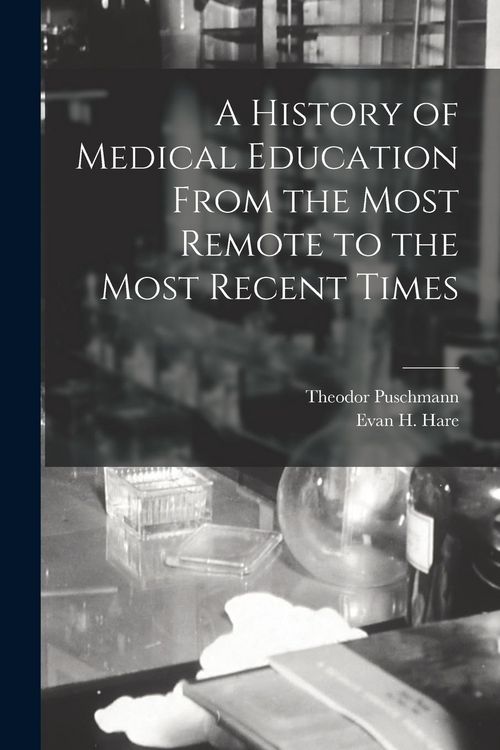 Produktbild: A History of Medical Education From the Most Remote to the Most Recent Times