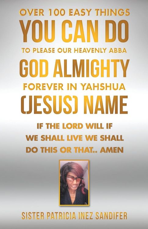 Produktbild: Over 100 Easy Things You Can Do to Please Our Heavenly Abba God Almighty Forever in Yahshua (Jesus) Name