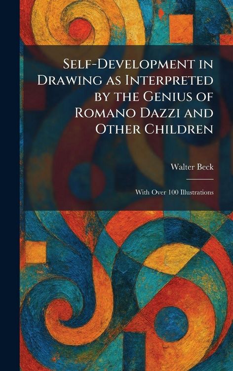 Produktbild: Self-Development in Drawing as Interpreted by the Genius of Romano Dazzi and Other Children