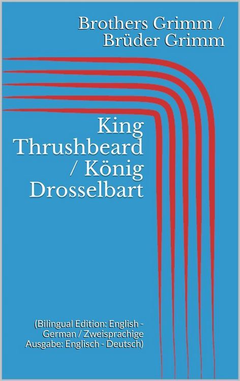 Produktbild: King Thrushbeard / K&ouml;nig Drosselbart (Bilingual Edition: English - German / Zweisprachige Ausgabe: Englisch - Deutsch)
